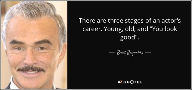 quote-there-are-three-stages-of-an-actor-s-career-young-old-and-you-look-good-burt-reynolds-138-.jpg